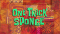 One Trick Sponge title card.png