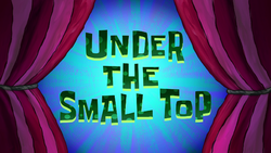 Under the Small Top title card.png