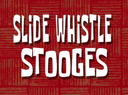 Slide Whistle Stooges title card.png