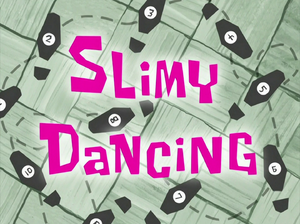 Slimy Dancing title card.png