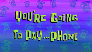 You're Going to Pay...Phone title card.png