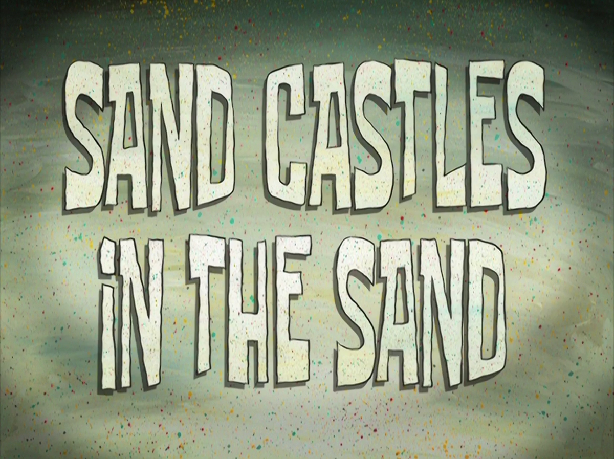 Sand Castles in the Sand SpongeBob Wiki, the SpongeBob encyclopedia