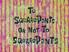 To SquarePants or Not to SquarePants title card.png