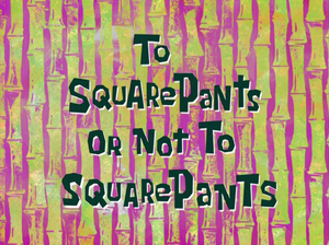 To SquarePants or Not to SquarePants title card.png