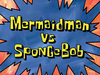 Mermaid Man vs. SpongeBob title card.png