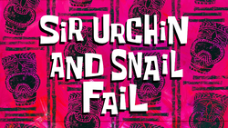 Sir Urchin and Snail Fail title card.png