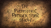 The Prehistoric Patrick Star Show title card.png