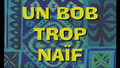 119a - Un Bob Trop Naïf.png