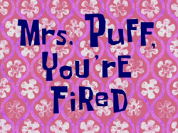 Mrs. Puff, You're Fired title card.png