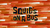 Squid's on a Bus title card.png