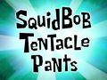 SquidBob TentaclePants title card.png