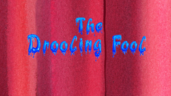 The Drooling Fool title card.png