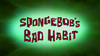 SpongeBob's Bad Habit title card.png