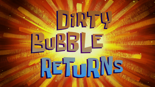 Dirty Bubble Returns - SpongeBob Wiki, the SpongeBob encyclopedia