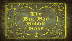 The Big Bad Bubble Bass title card.png