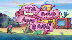 To Dad and Back title card.png