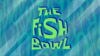 The Fish Bowl title card.png