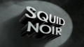 Squid Noir title card.png