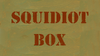 Squidiot Box title card.png