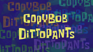 CopyBob DittoPants title card.png