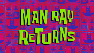 Man Ray Returns title card.png