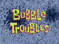 Bubble Troubles title card.png