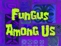Fungus Among Us title card.png