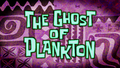 The Ghost of Plankton title card.png