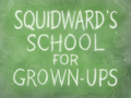 Squidward's School for Grown-Ups title card.png