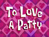 To Love a Patty title card.png