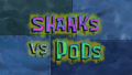 Sharks vs. Pods title card.png