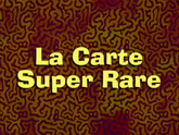 113b - La Carte Super Rare.png