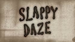 Slappy Daze title card.png