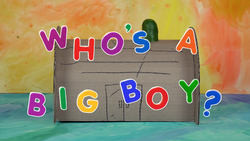 Who's a Big Boy? title card.png