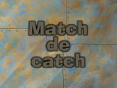 113a - Match de Catch.png