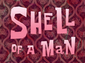 Shell of a Man title card.png