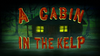 A Cabin in the Kelp title card.png