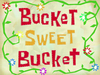 Bucket Sweet Bucket title card.png