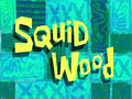Squid Wood title card.png