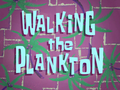 Walking the Plankton title card.png