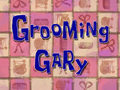 Grooming Gary title card.png