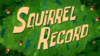 Squirrel Record title card.png